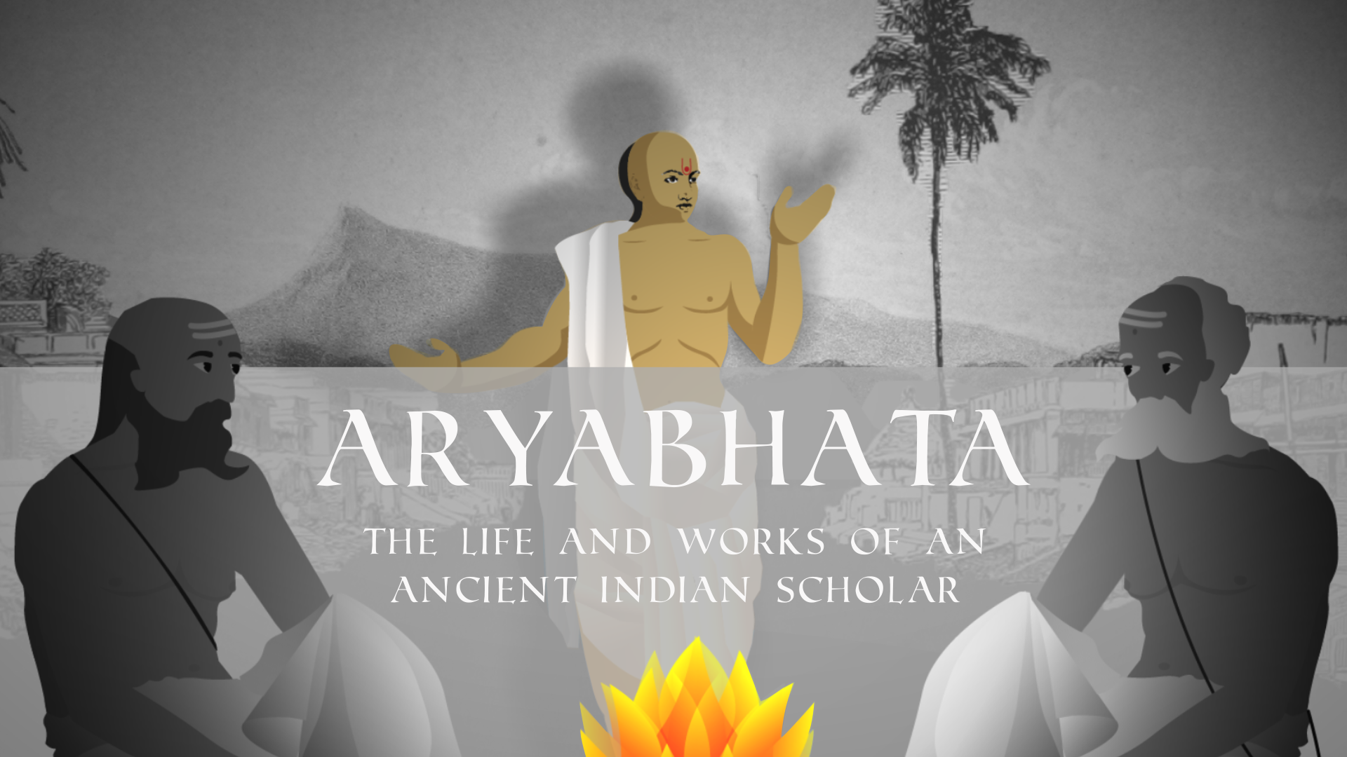 Aryabhatta – The Life and Works of an Ancient Indian Scholar